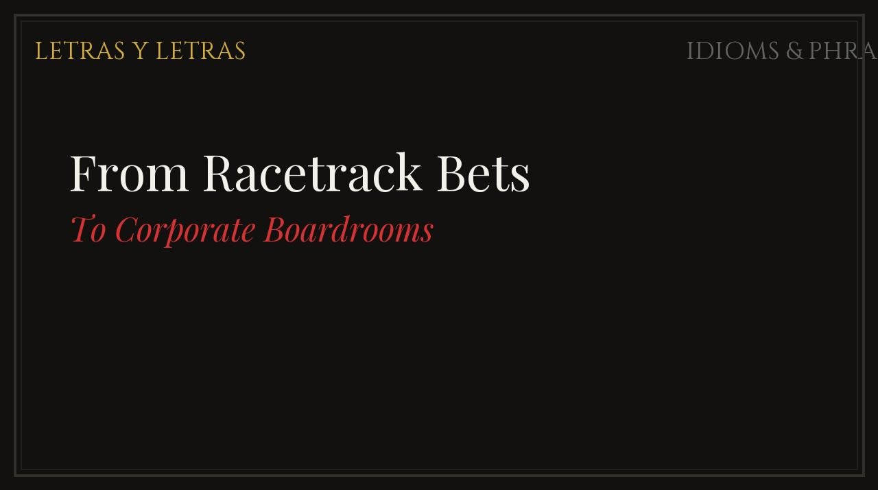 From Racetrack Bets to Corporate Boardrooms